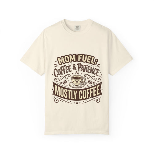 Mom Fuel T-Shirt — “Coffee & Patience, Mostly Coffee” Funny Mom Shirt